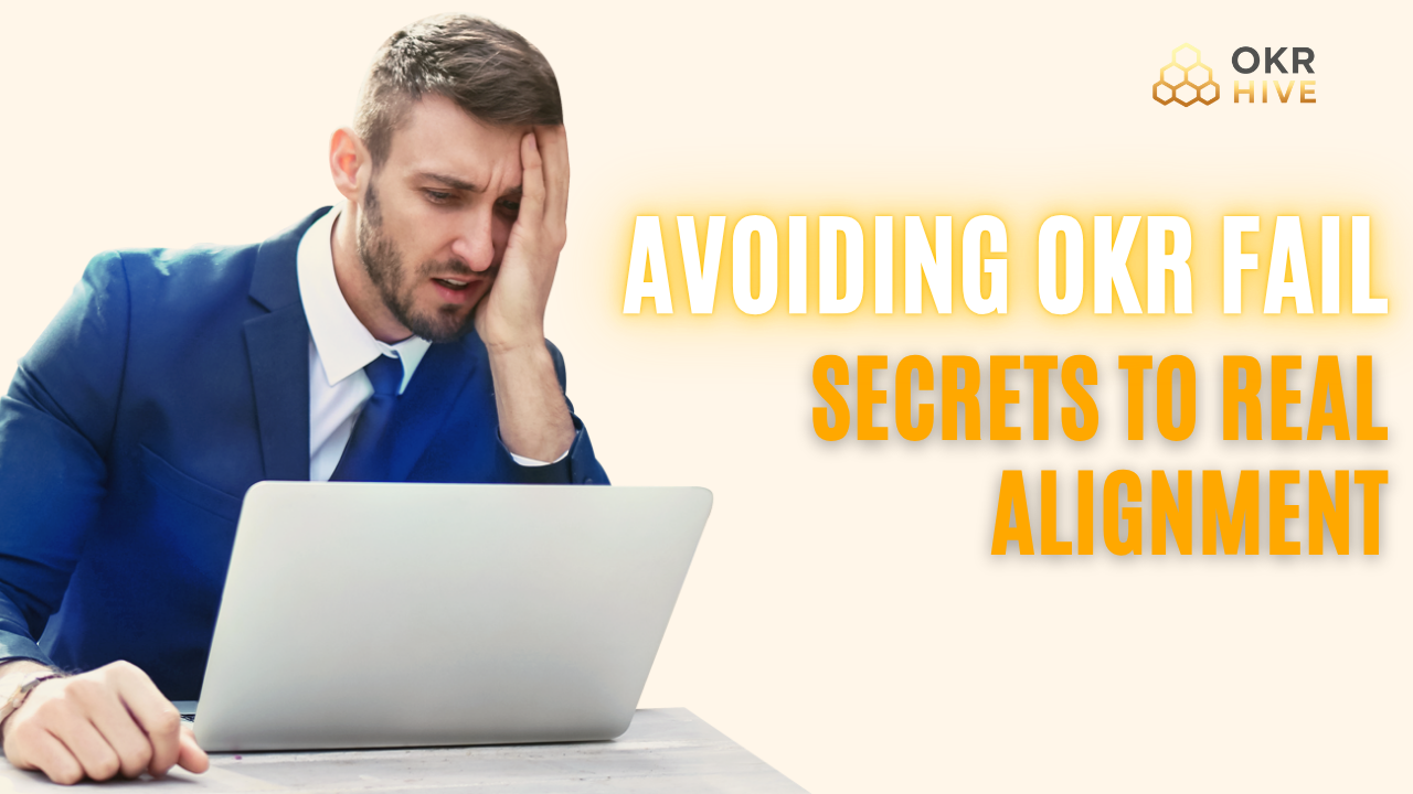 Avoiding OKR Fail: Secrets to Real Alignment