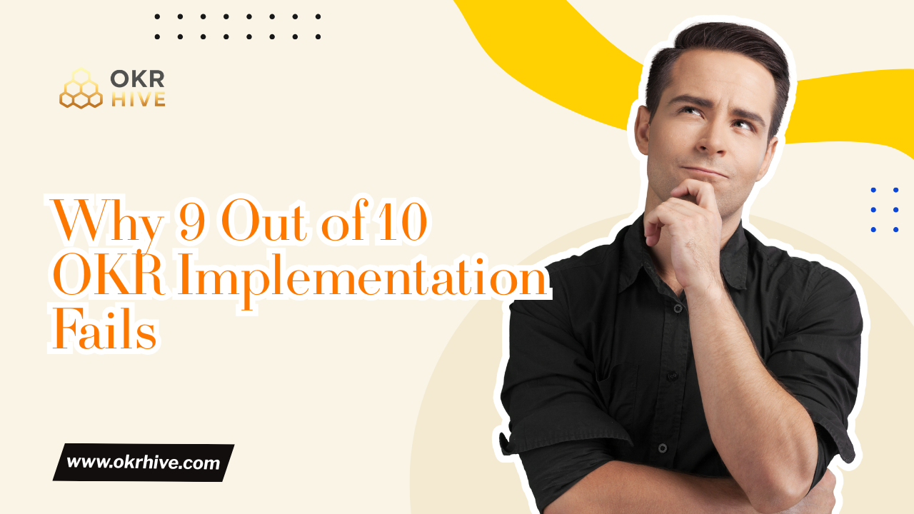Why 9 Out of 10 OKR Implementation Fails